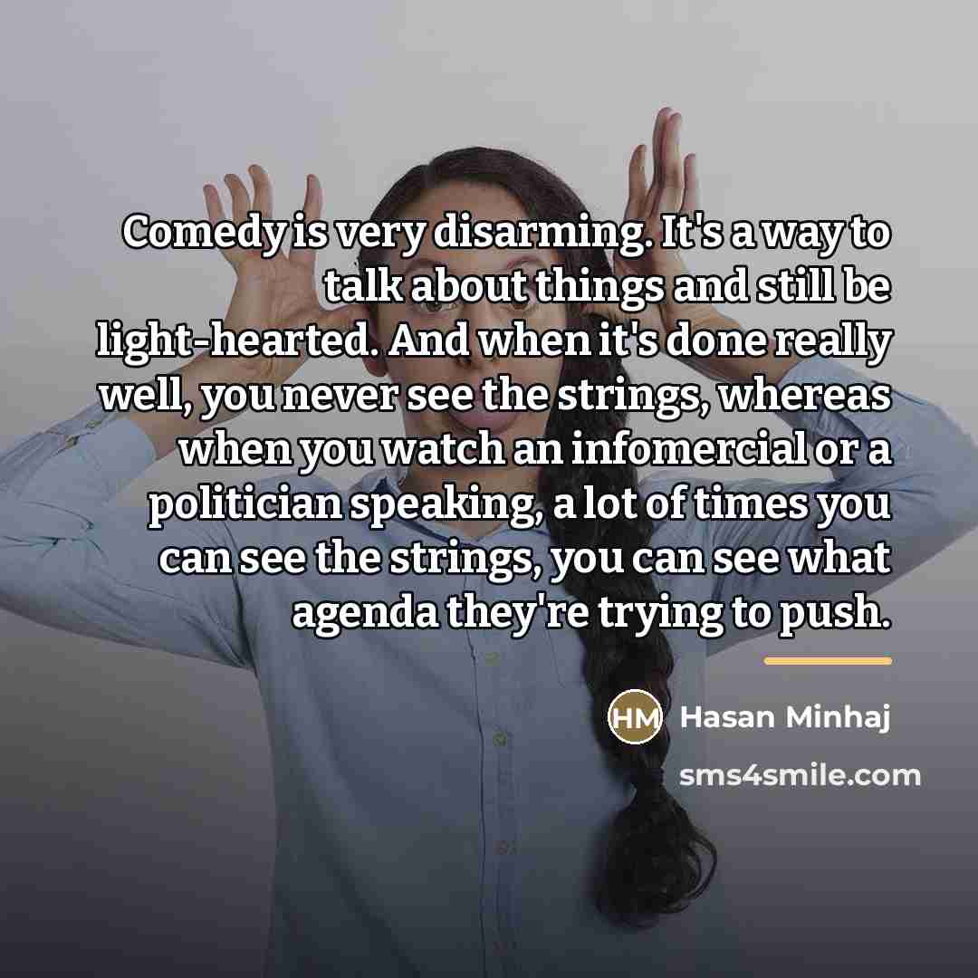 “Comedy is very disarming. It's a way to talk about…” quote by Hasan Minhaj
