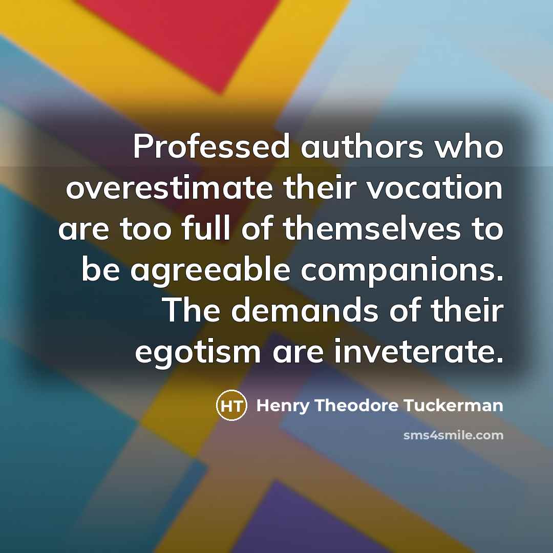 “Professed authors who overestimate their vocation are too full of…” quote by Henry Theodore Tuckerman