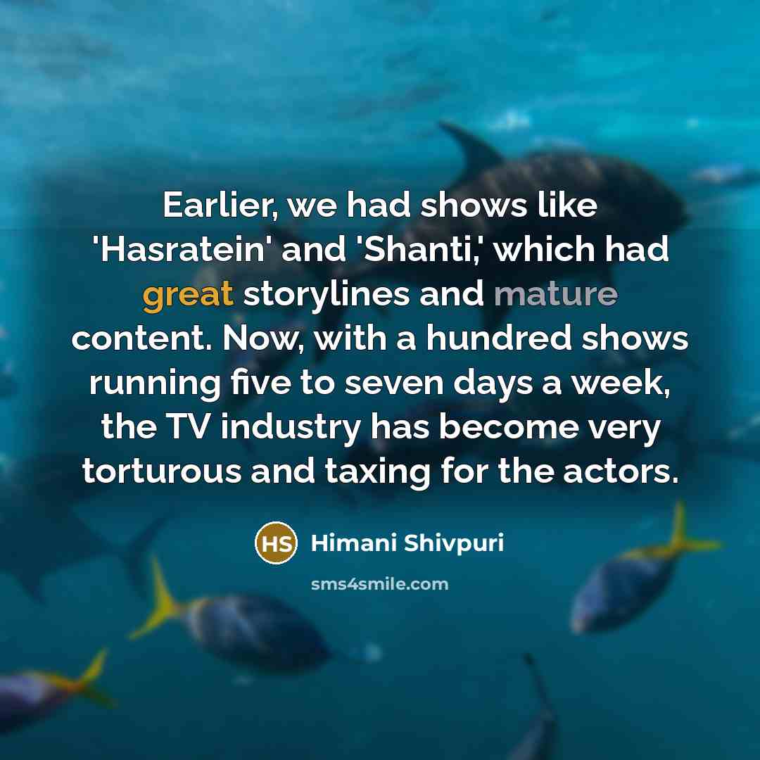 “Earlier, we had shows like 'Hasratein' and 'Shanti,' which had…” quote by Himani Shivpuri