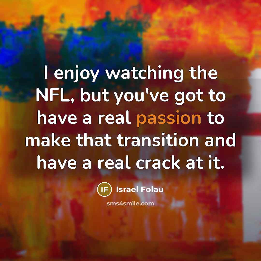 “I enjoy watching the NFL, but you've got to have…” quote by Israel Folau