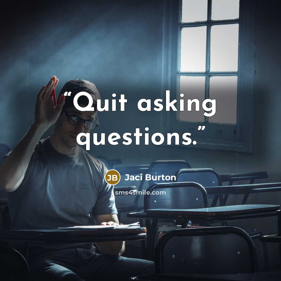 “Quit asking questions.” quote by Jaci Burton