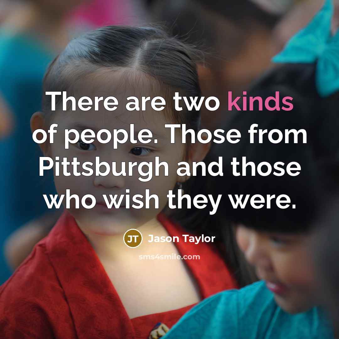 “There are two kinds of people. Those from Pittsburgh and…” quote by Jason Taylor