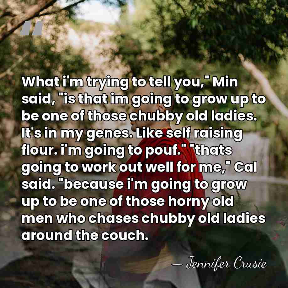 What i'm trying to tell you," Min said, "is that im going&hellip; - Jennifer Crusie