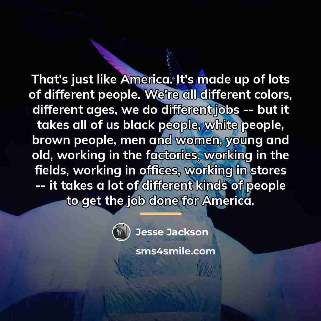 “That's just like America. It's made up of lots of…” quote by Jesse Jackson