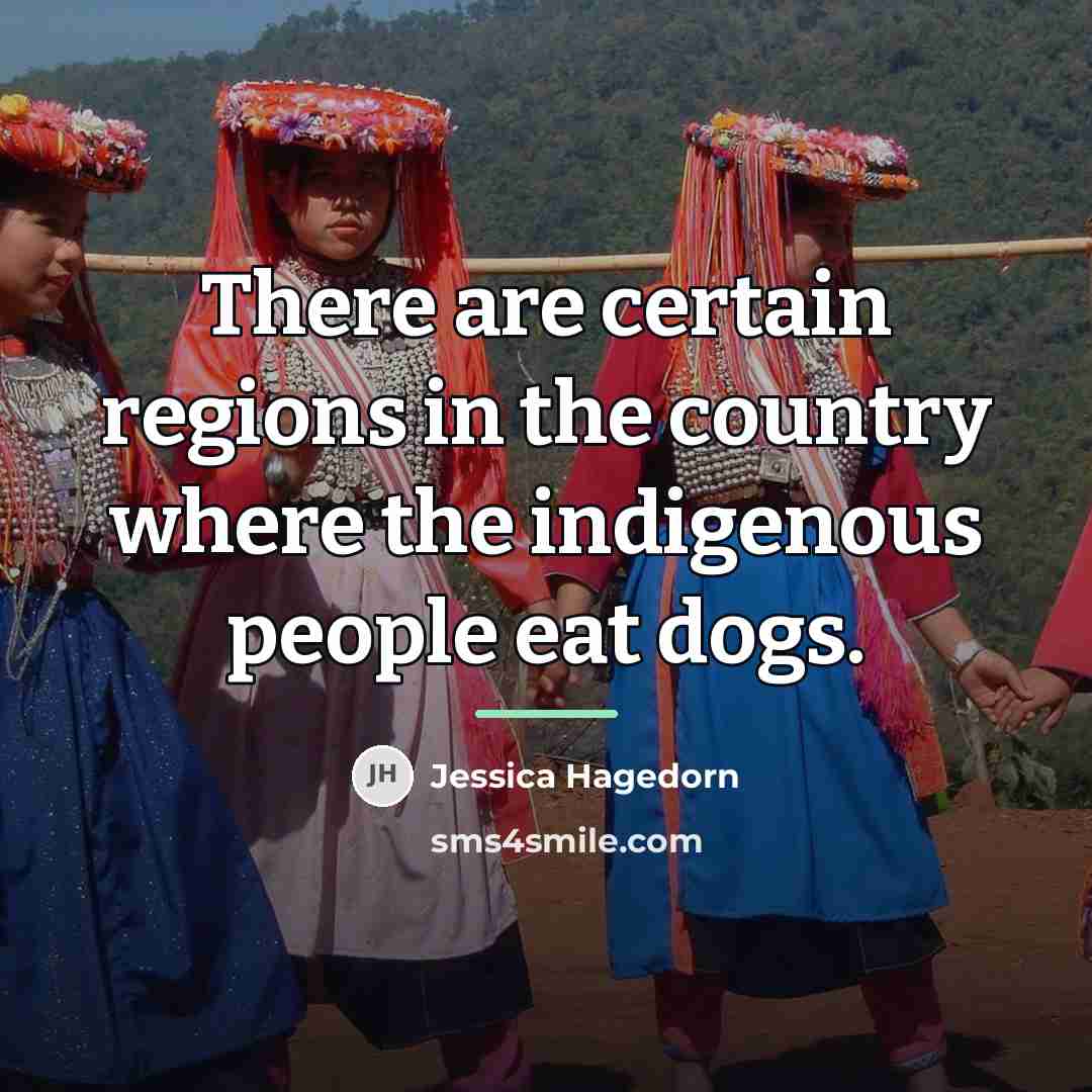 “There are certain regions in the country where the indigenous…” quote by Jessica Hagedorn