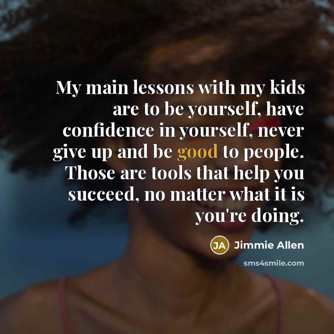 “My main lessons with my kids are to be yourself,…” quote by Jimmie Allen