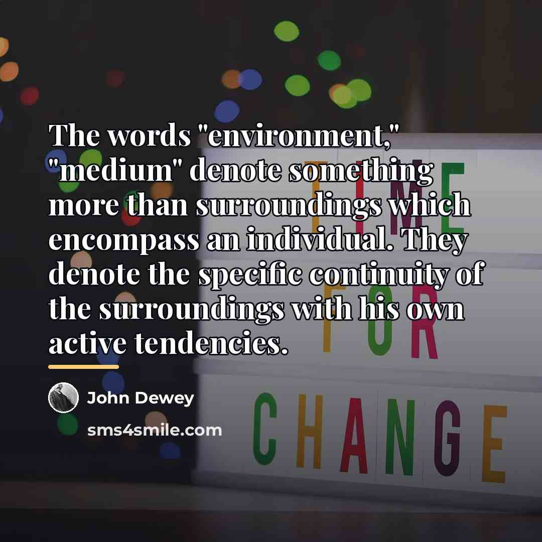 “The words "environment," "medium" denote something more than surroundings which…” quote by John Dewey