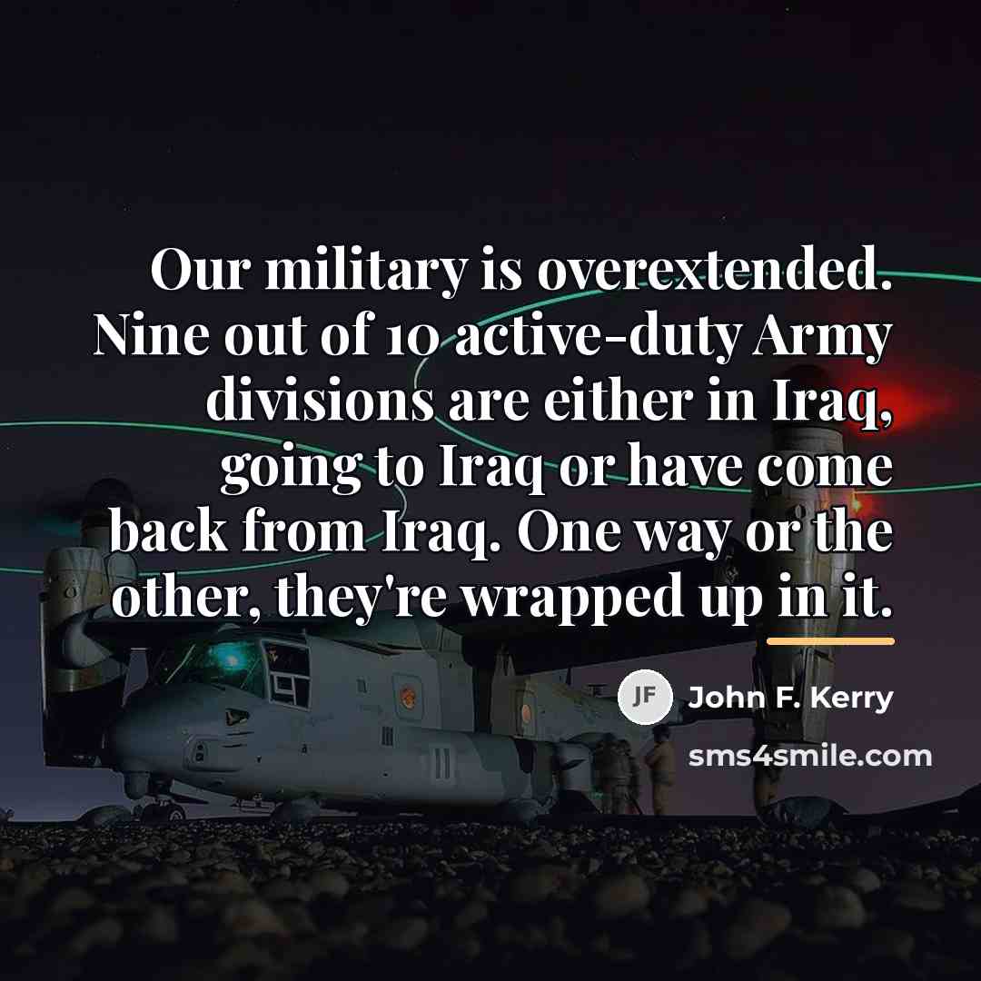 “Our military is overextended. Nine out of 10 active-duty Army…” quote by John F. Kerry