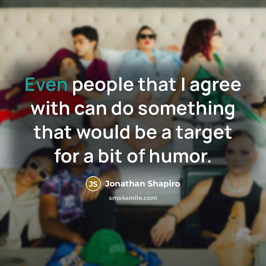 “Even people that I agree with can do something that…” quote by Jonathan Shapiro