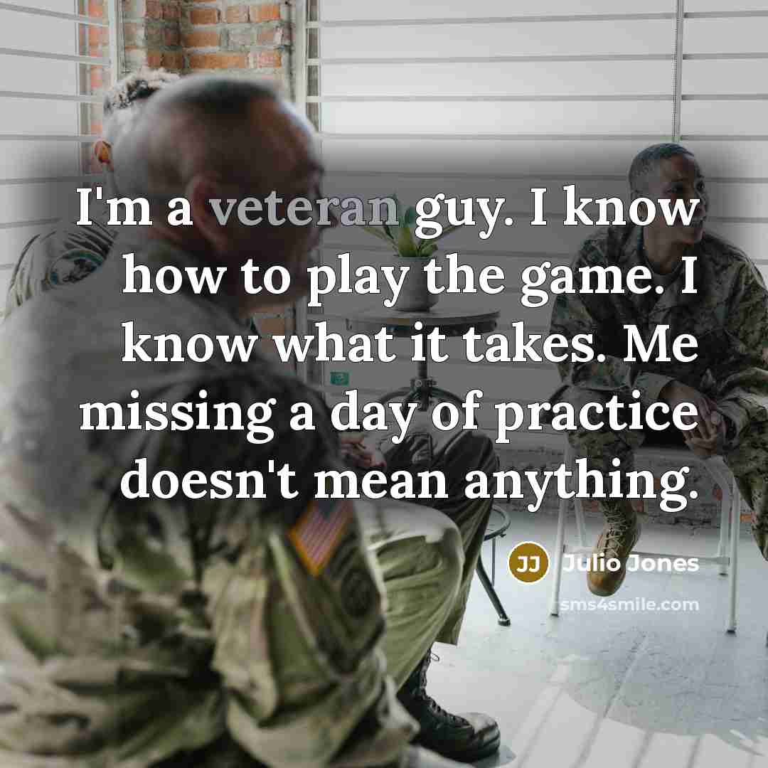 “I'm a veteran guy. I know how to play the…” quote by Julio Jones