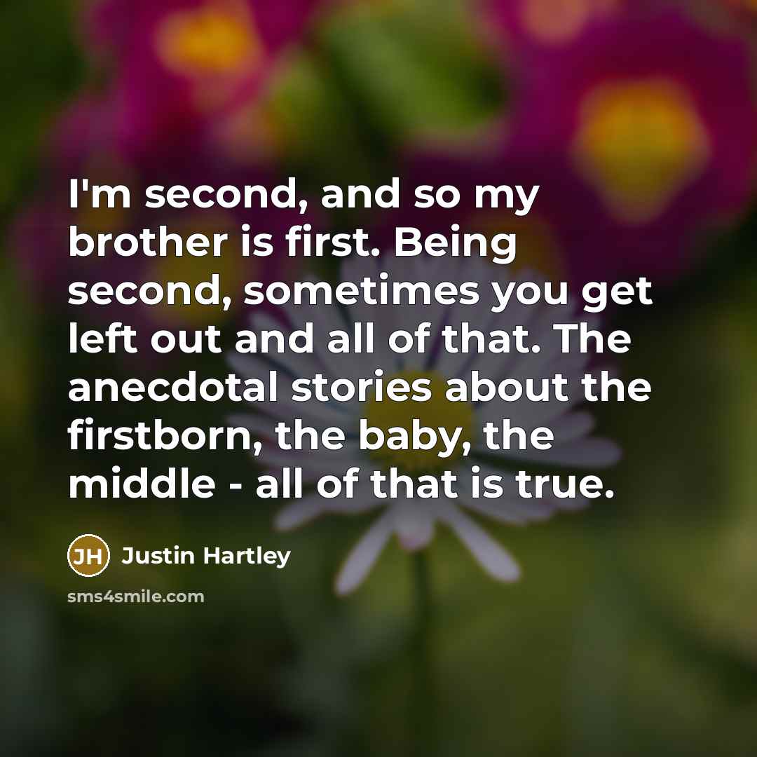 “I'm second, and so my brother is first. Being second,…” quote by Justin Hartley