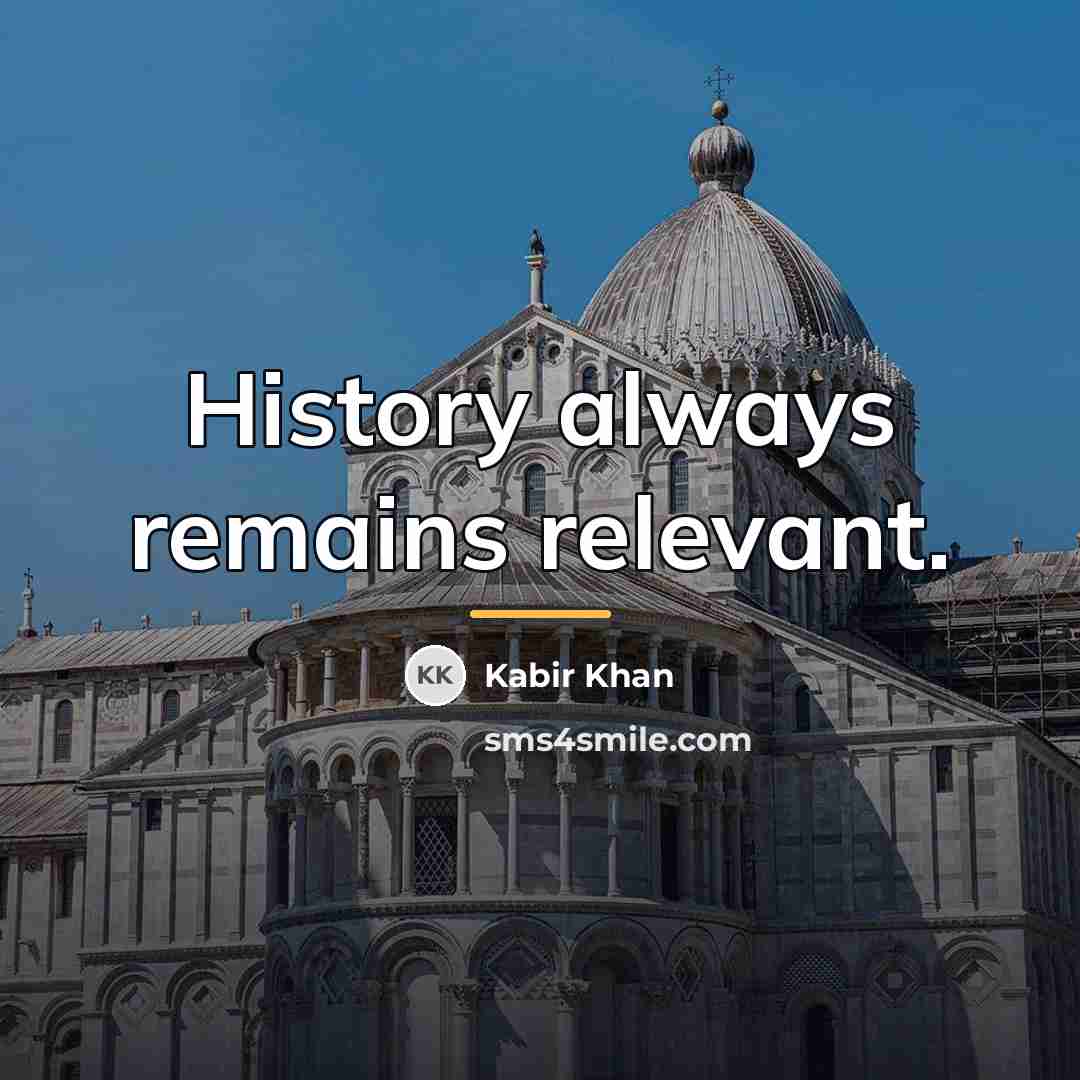 “History always remains relevant.…” quote by Kabir Khan