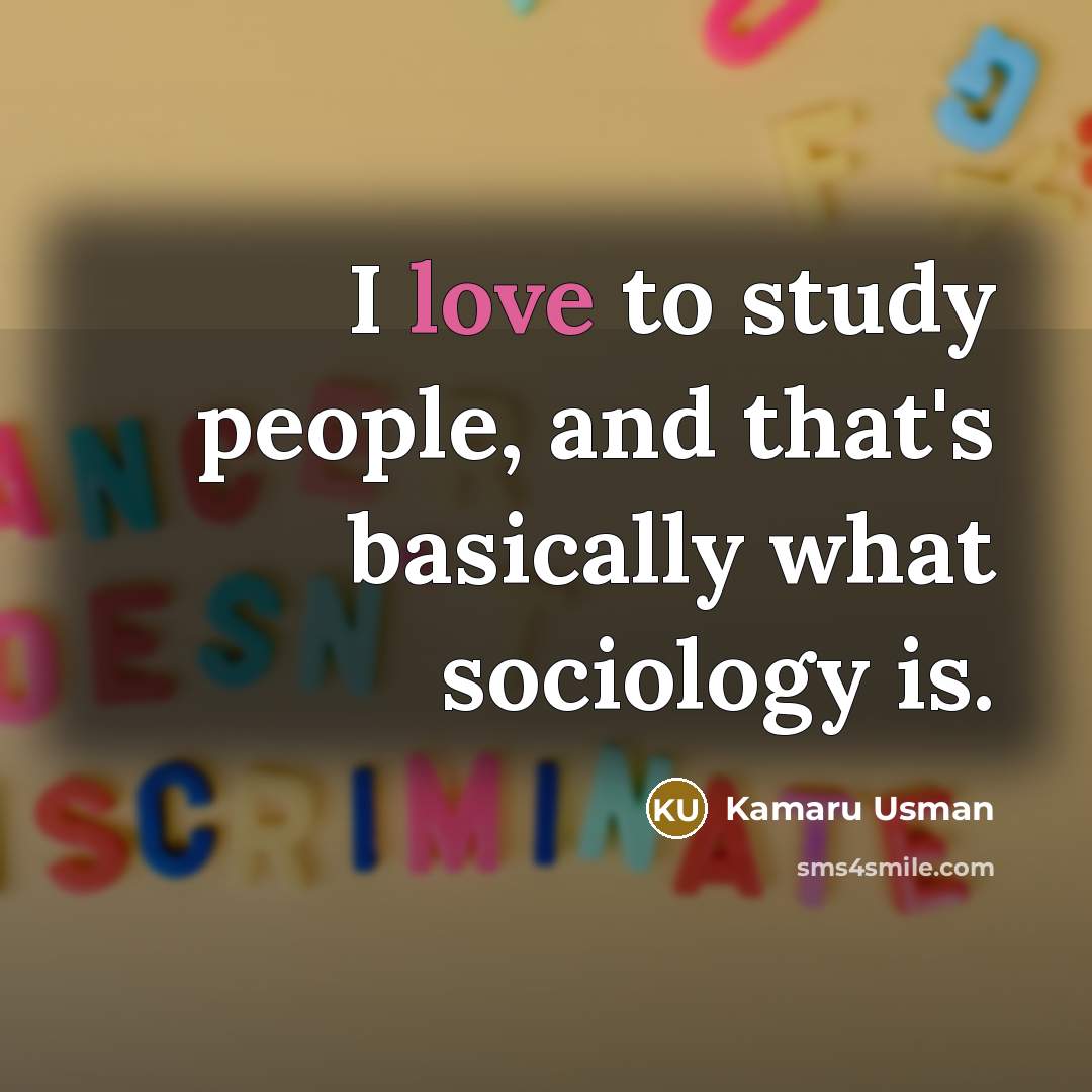 “I love to study people, and that's basically what sociology…” quote by Kamaru Usman