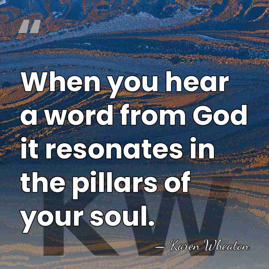 When you hear a word from God it resonates in the pillars&hellip; - Karen Wheaton