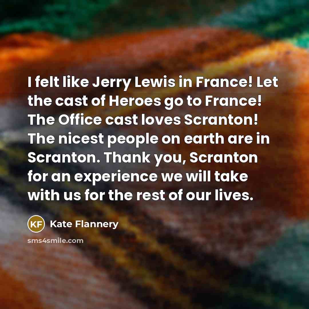 “I felt like Jerry Lewis in France! Let the cast…” quote by Kate Flannery