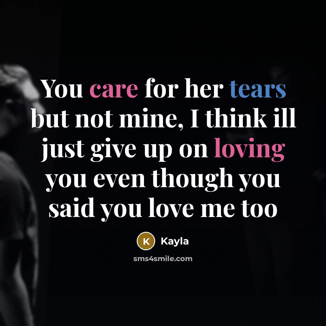 “You care for her tears but not mine, I think…” quote by Kayla