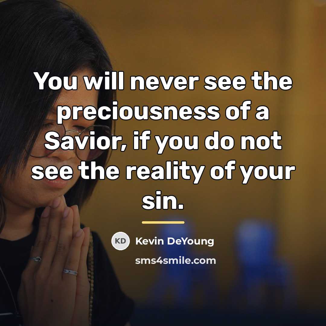 “You will never see the preciousness of a Savior, if…” quote by Kevin DeYoung