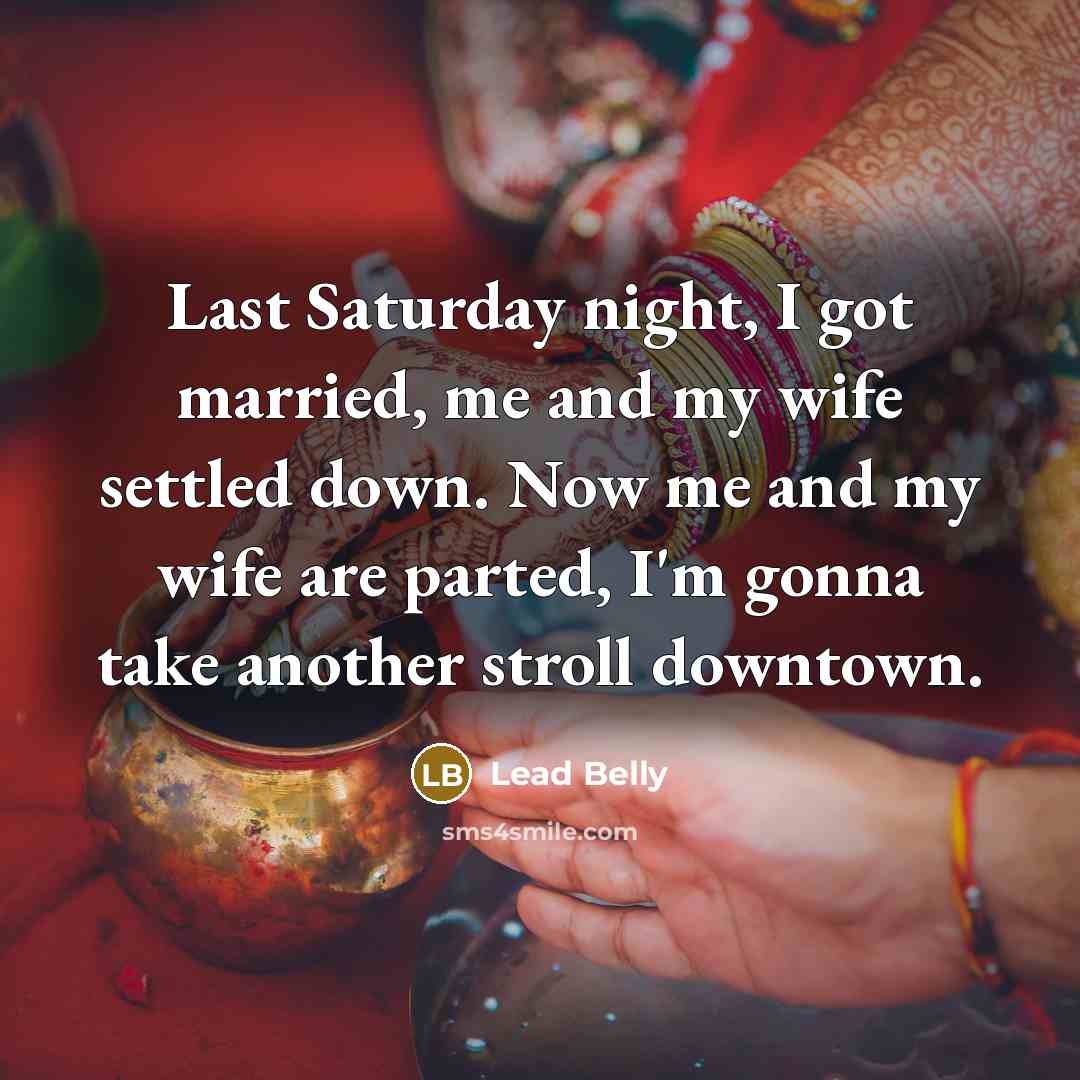 “Last Saturday night, I got married, me and my wife…” quote by Lead Belly