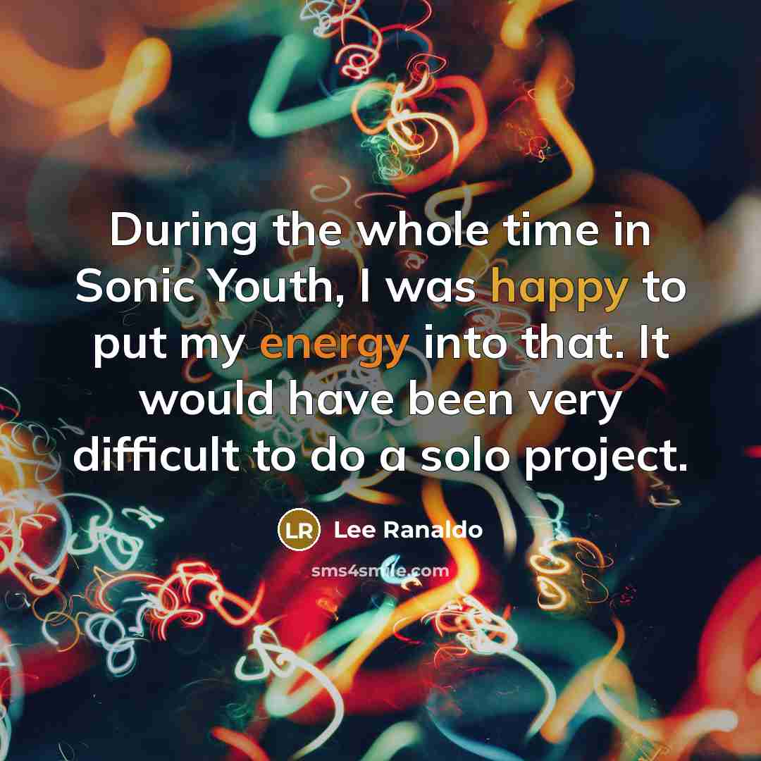 “During the whole time in Sonic Youth, I was happy…” quote by Lee Ranaldo