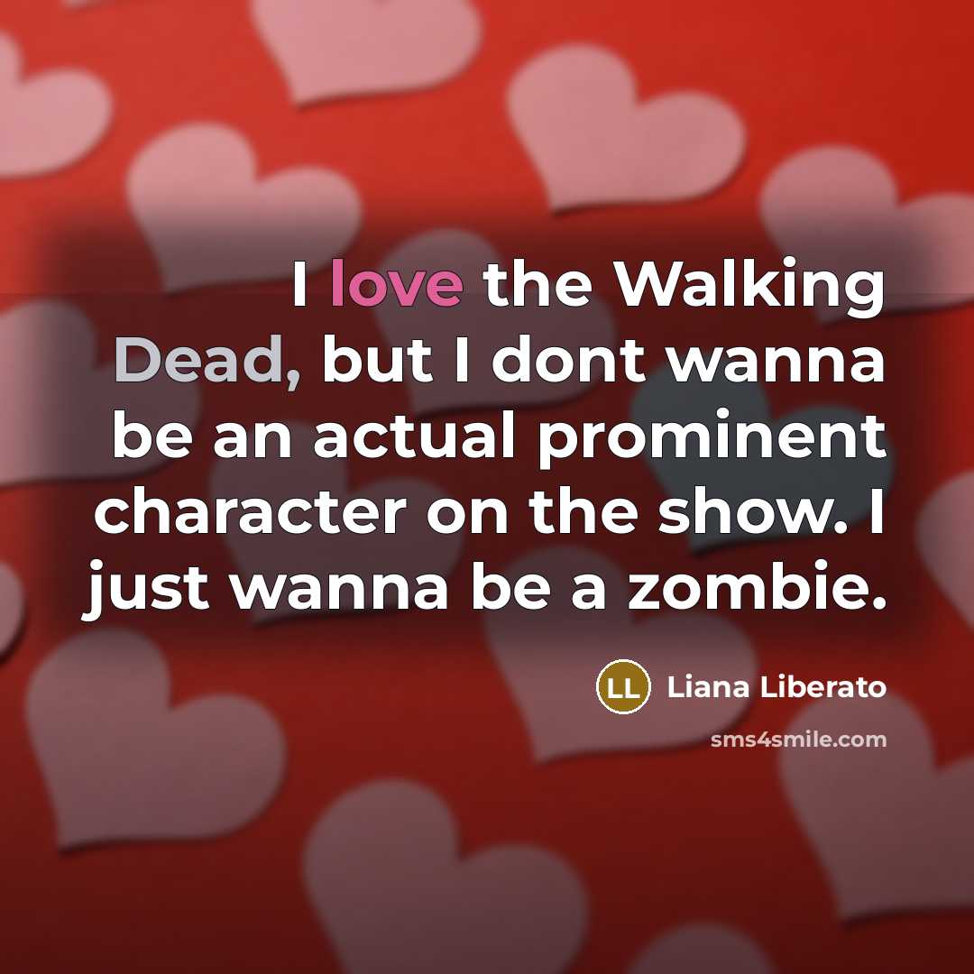 “I love the Walking Dead, but I dont wanna be…” quote by Liana Liberato