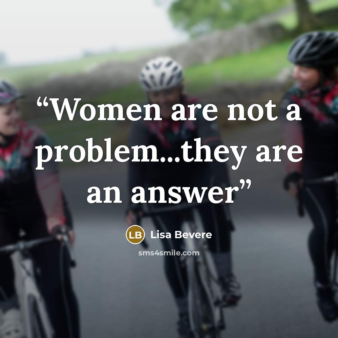 “Women are not a problem...they are an answer” quote by Lisa Bevere