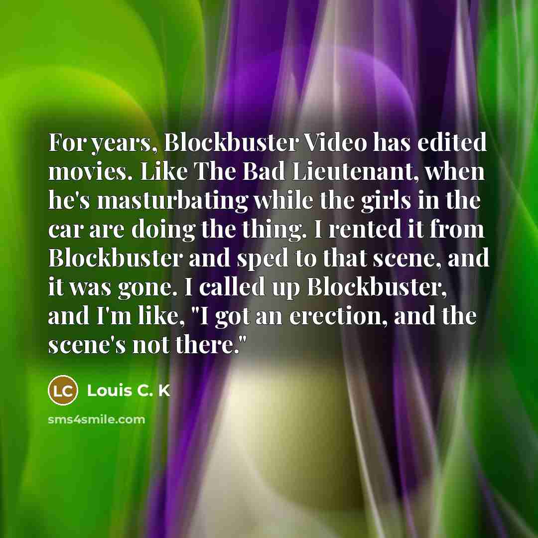 “For years, Blockbuster Video has edited movies. Like The Bad…” quote by Louis C. K