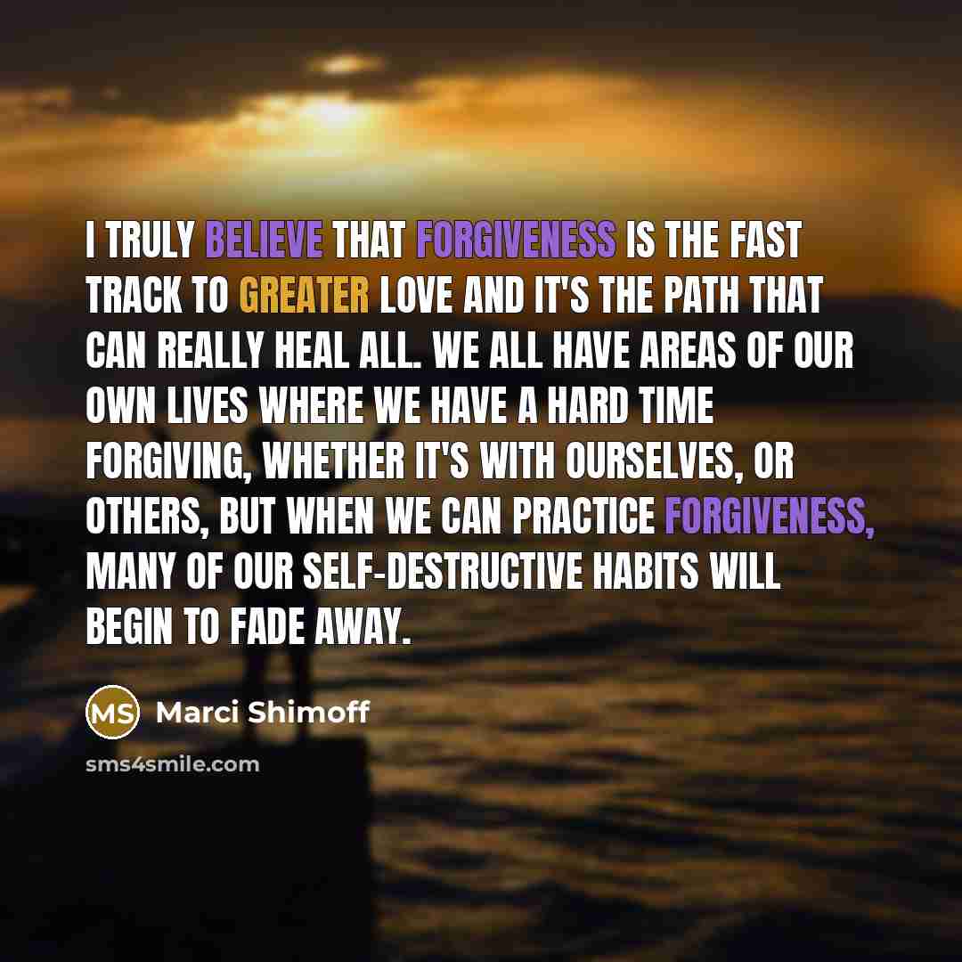 “I truly believe that forgiveness is the fast track to…” quote by Marci Shimoff