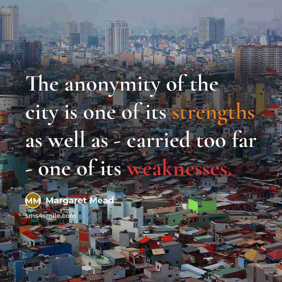 “The anonymity of the city is one of its strengths…” quote by Margaret Mead