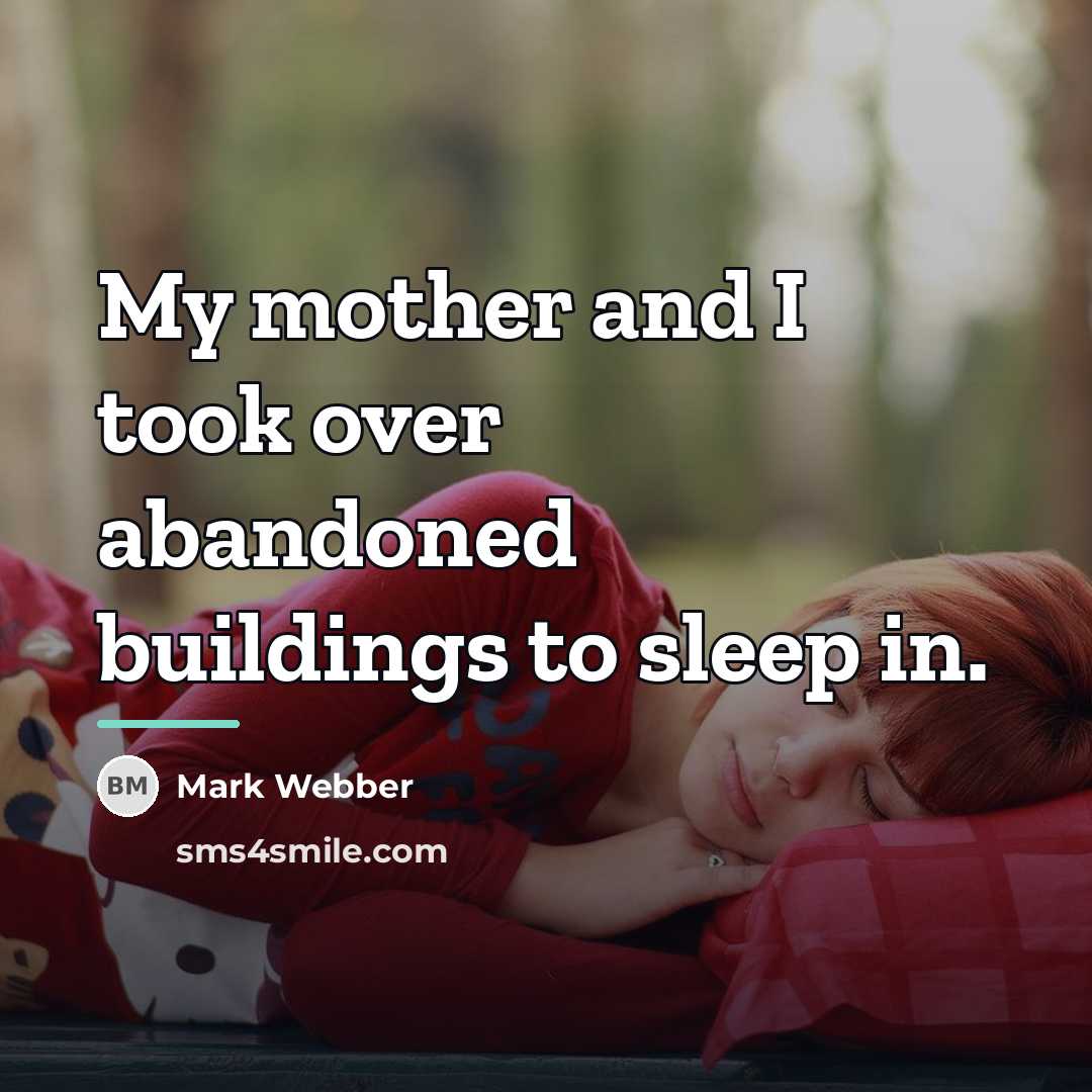 “My mother and I took over abandoned buildings to sleep…” quote by Mark Webber