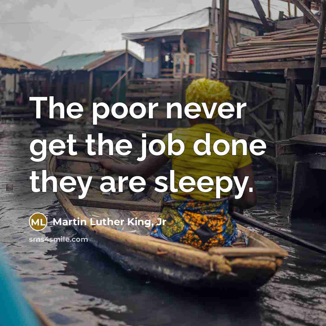 “The poor never get the job done they are sleepy.…” quote by Martin Luther King, Jr