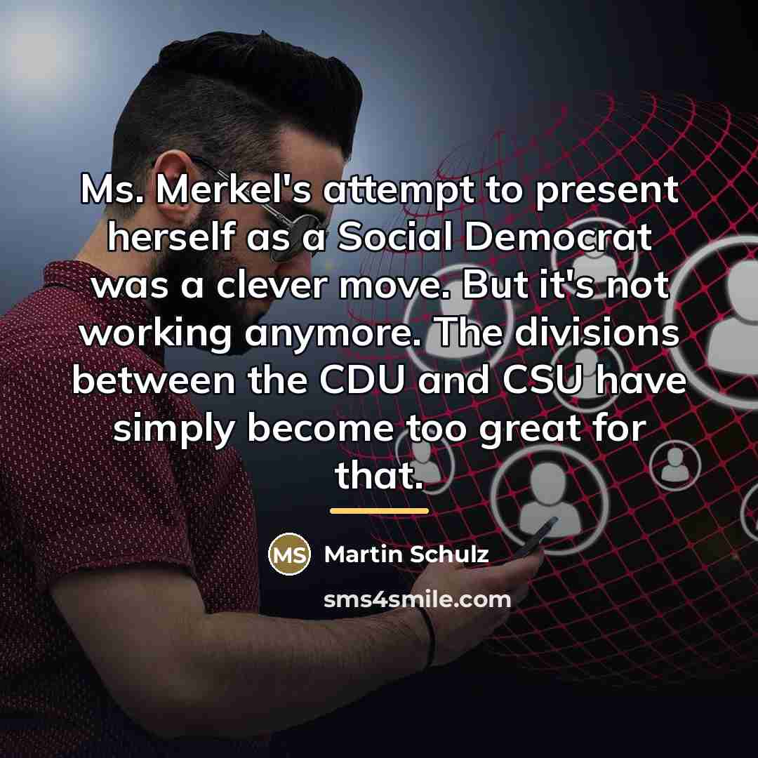 “Ms. Merkel's attempt to present herself as a Social Democrat…” quote by Martin Schulz