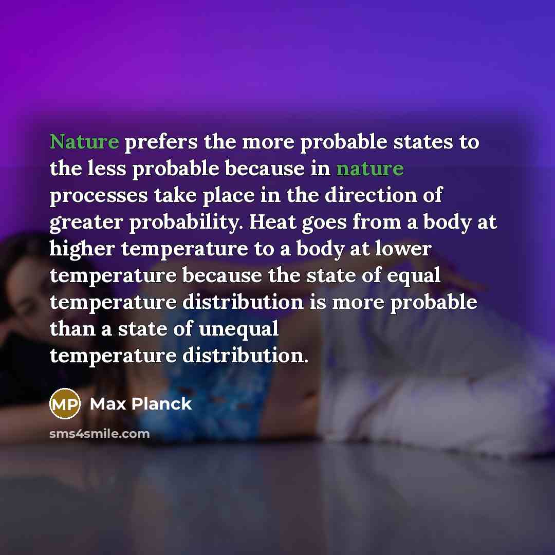 “Nature prefers the more probable states to the less probable…” quote by Max Planck