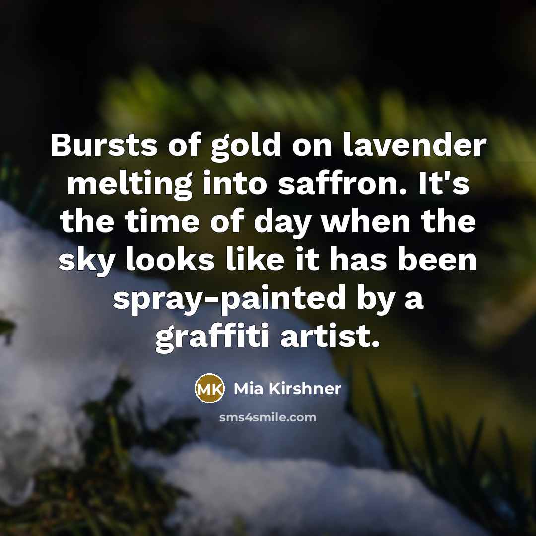 “Bursts of gold on lavender melting into saffron. It's the…” quote by Mia Kirshner