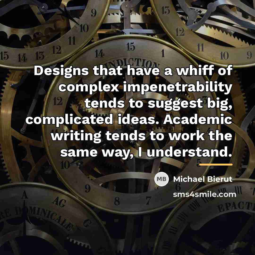 “Designs that have a whiff of complex impenetrability tends to…” quote by Michael Bierut