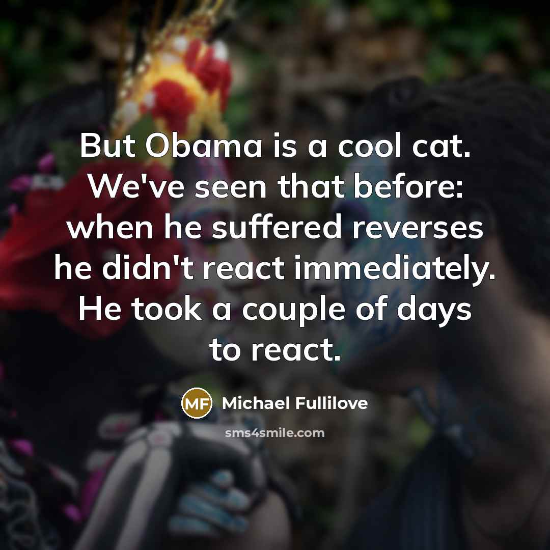 “But Obama is a cool cat. We've seen that before:…” quote by Michael Fullilove