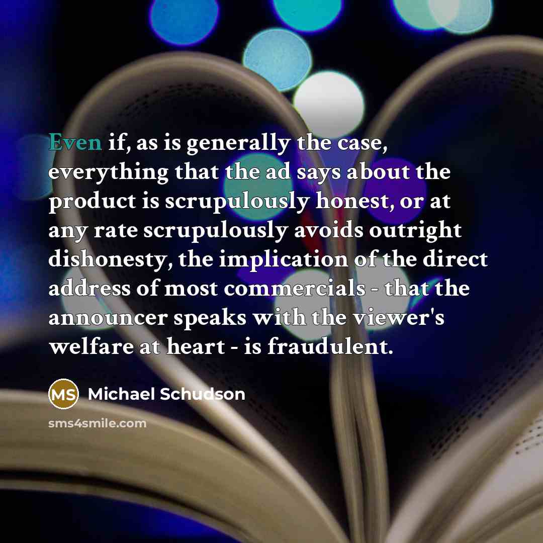 “Even if, as is generally the case, everything that the…” quote by Michael Schudson