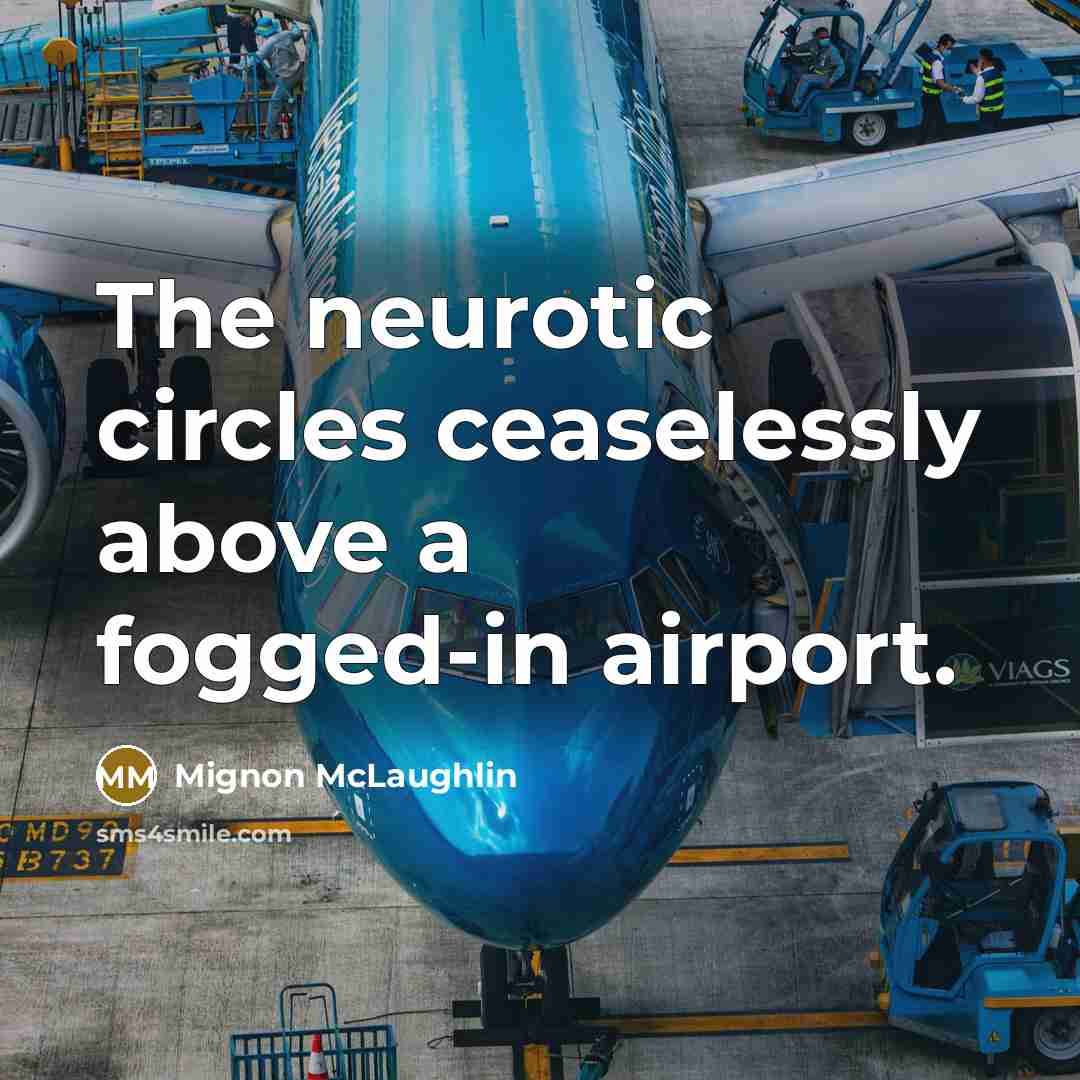 “The neurotic circles ceaselessly above a fogged-in airport.…” quote by Mignon McLaughlin