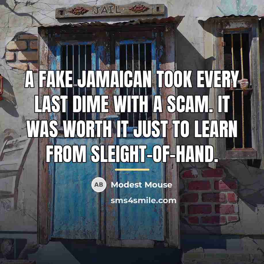 “A fake Jamaican took every last dime with a scam.…” quote by Modest Mouse