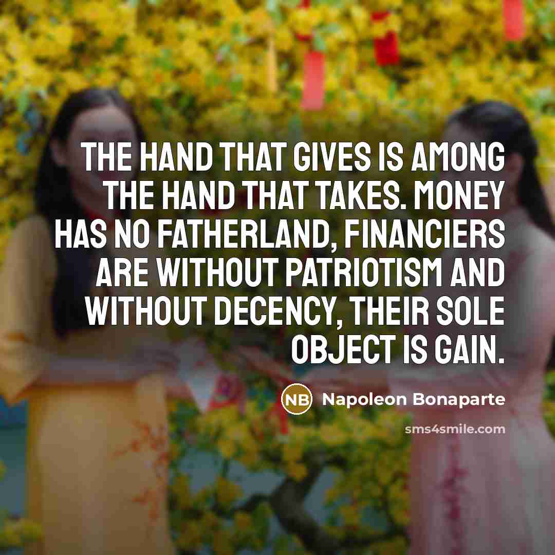 “The hand that gives is among the hand that takes.…” quote by Napoleon Bonaparte