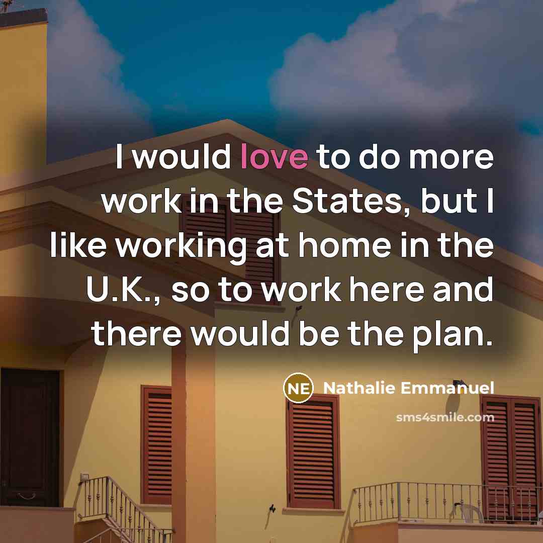 “I would love to do more work in the States,…” quote by Nathalie Emmanuel