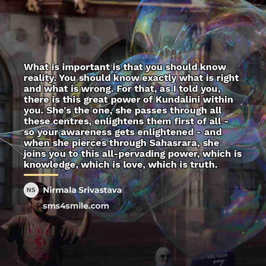 “What is important is that you should know reality. You…” quote by Nirmala Srivastava