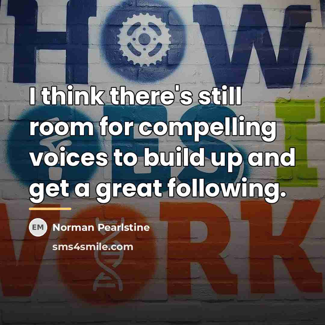 “I think there's still room for compelling voices to build…” quote by Norman Pearlstine