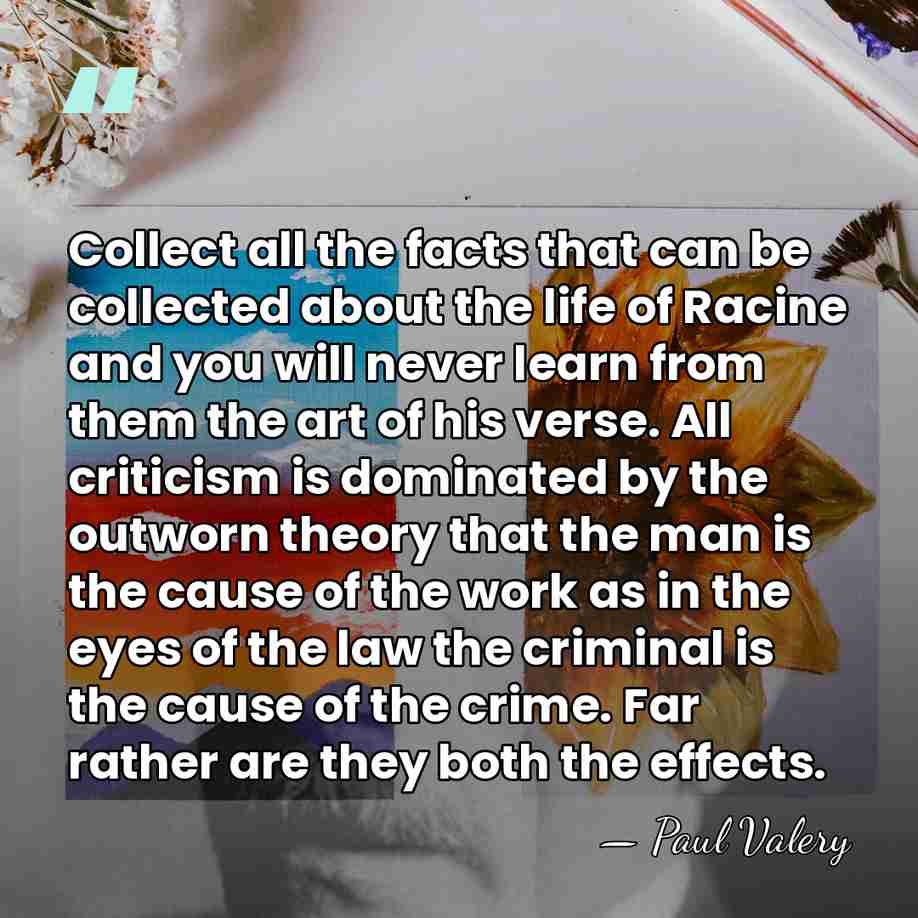 Collect all the facts that can be collected about the life of&hellip; - Paul Valery