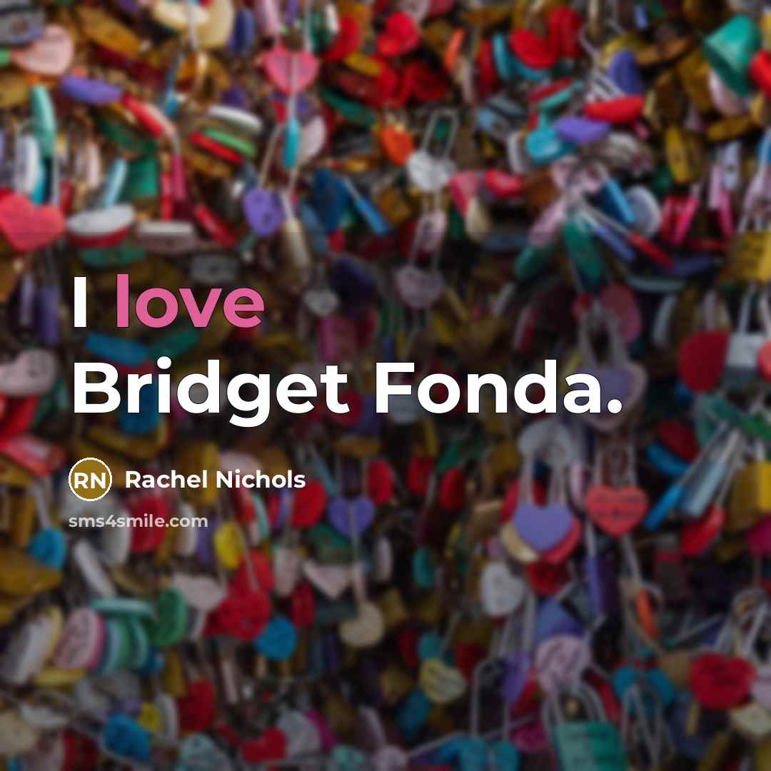 “I love Bridget Fonda.…” quote by Rachel Nichols