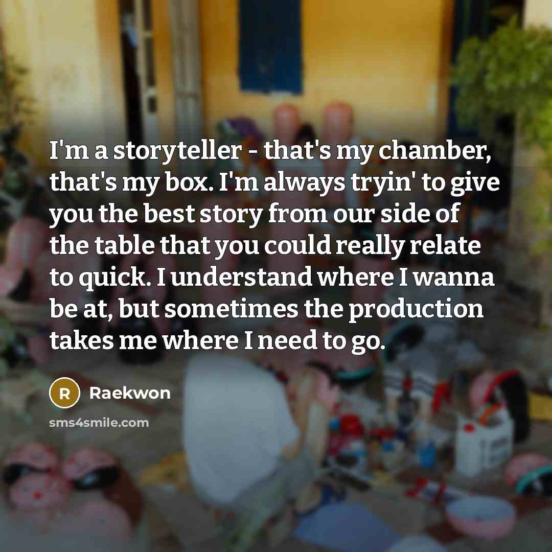 “I'm a storyteller - that's my chamber, that's my box.…” quote by Raekwon