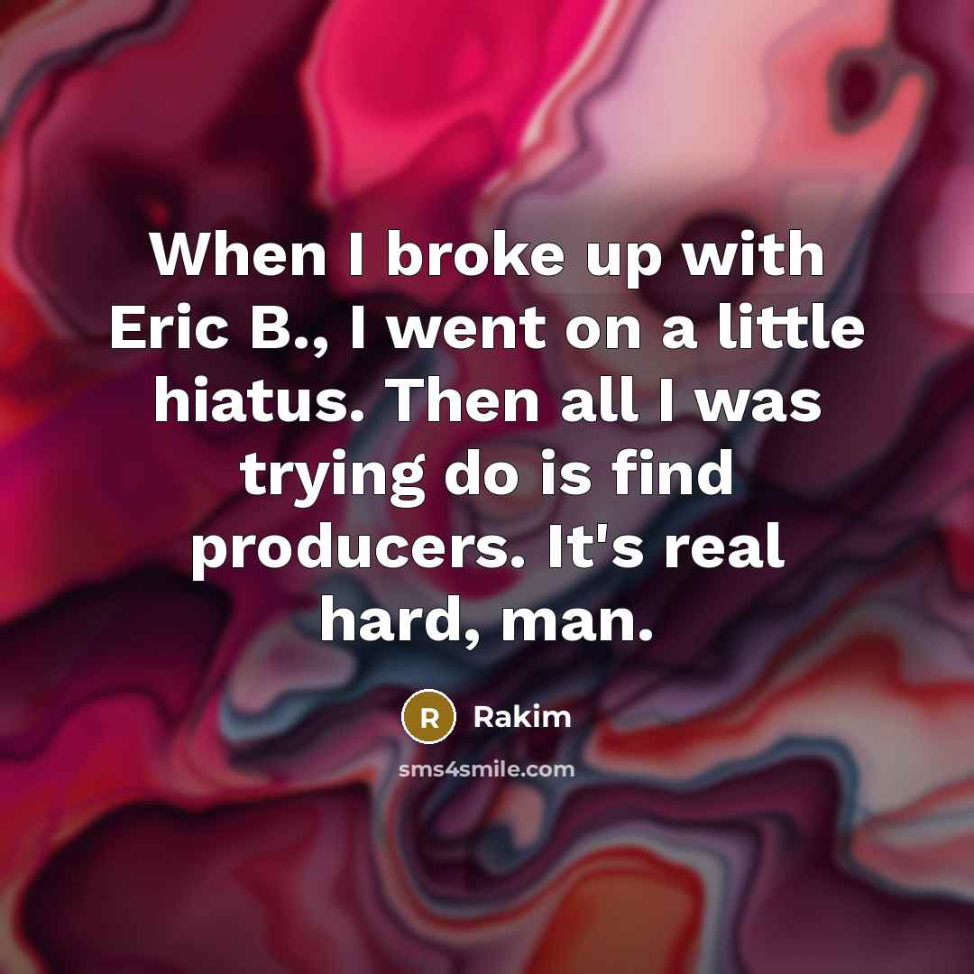 “When I broke up with Eric B., I went on…” quote by Rakim