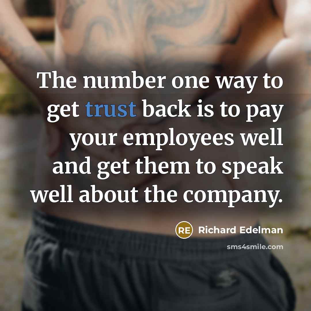 “The number one way to get trust back is to…” quote by Richard Edelman