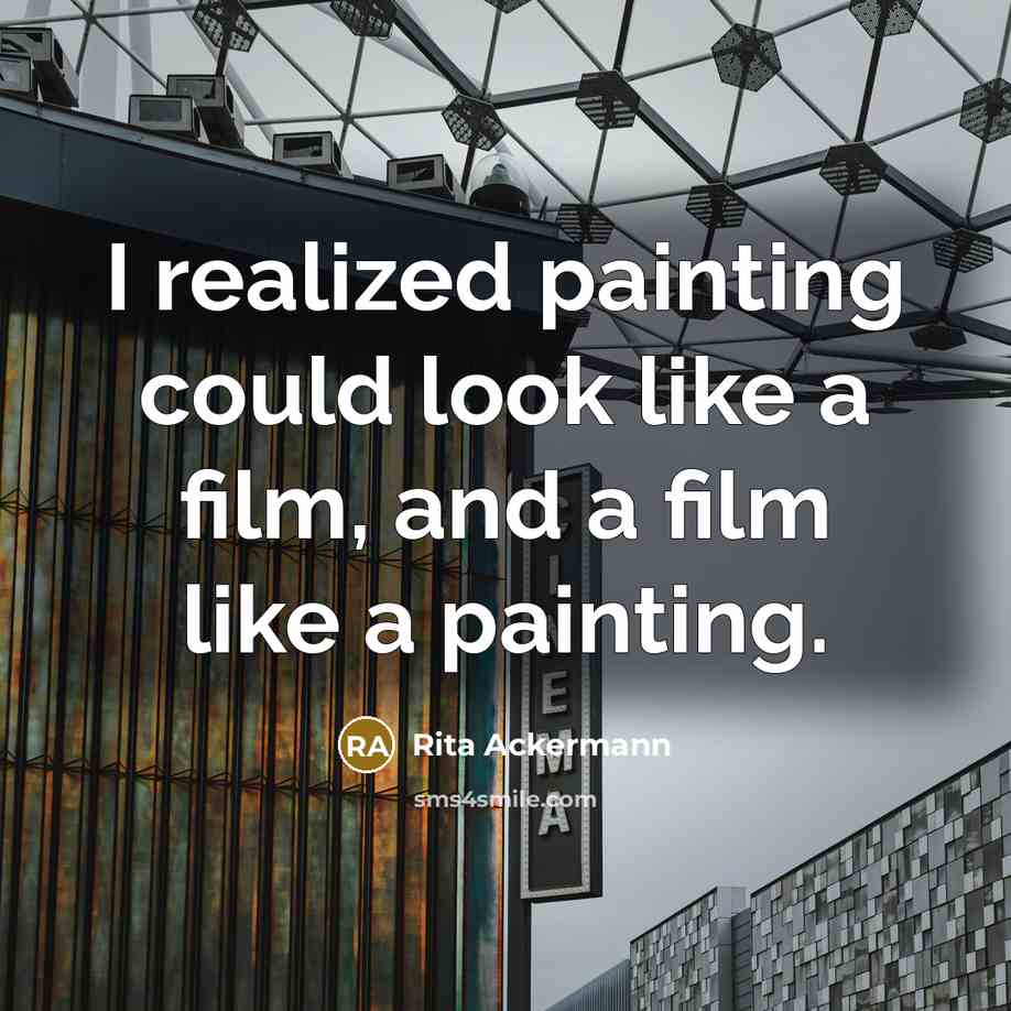 “I realized painting could look like a film, and a…” quote by Rita Ackermann