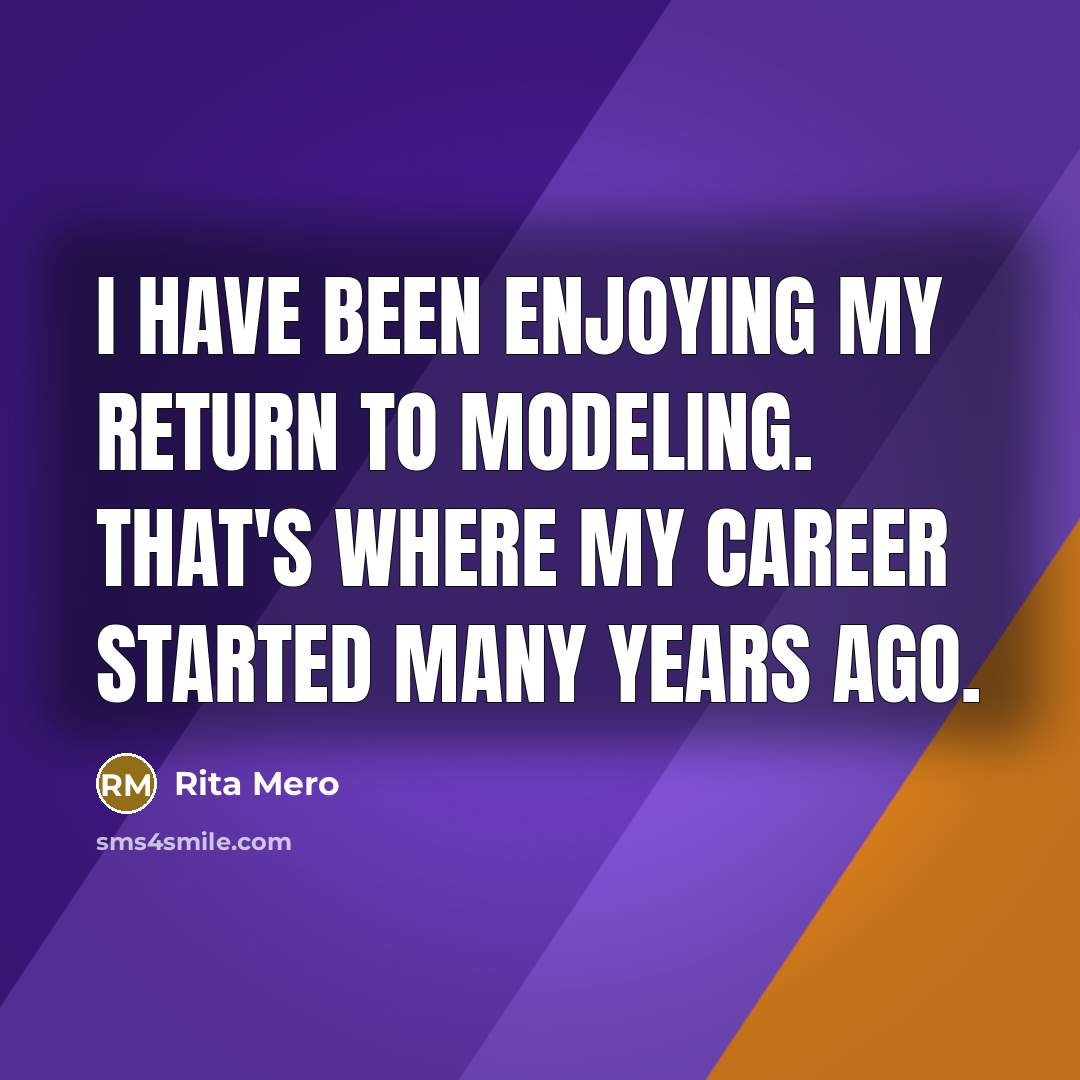 “I have been enjoying my return to modeling. That's where…” quote by Rita Mero