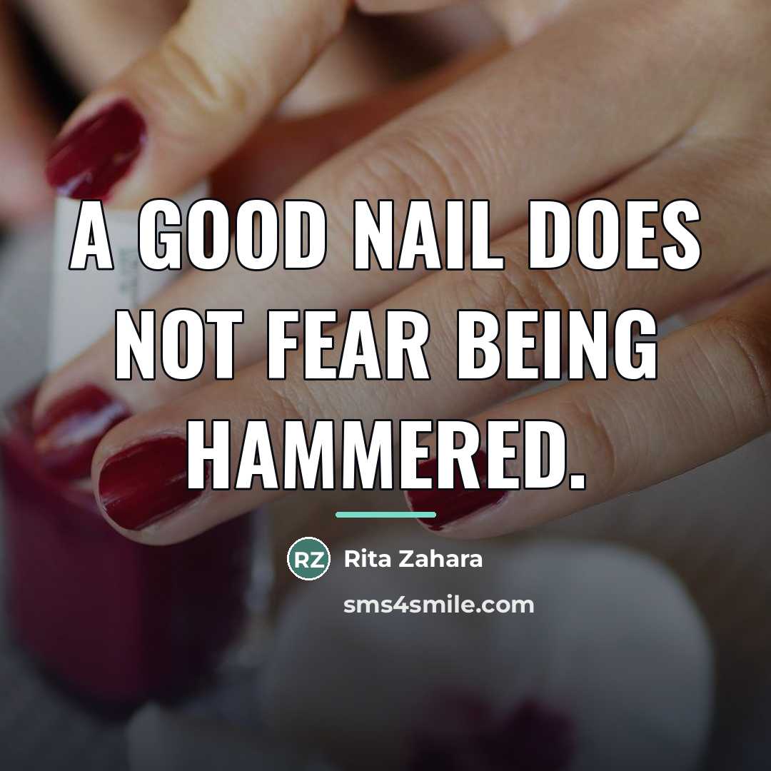 “A good nail does not fear being hammered.…” quote by Rita Zahara